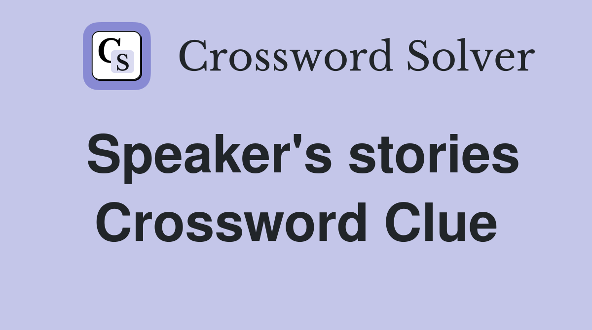 Speaker's stories Crossword Clue Answers Crossword Solver